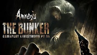 💀 Amnesia The Bunker: Gameplay Livestream - Part III 💀