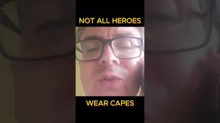 Not All Heroes Wear Capes