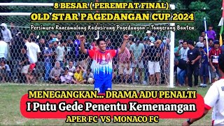 MENEGANGKAN DRAMA ADU PENALTI PEREMPAT FINAL || APER FC VS MONACO FC || OLD STAR PAGEDANGAN CUP 2024