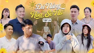 ĐỦ NẮNG HOA SẼ NỞ - TẬP 24 | Phim Tình Cảm Thanh Xuân Gãy TV