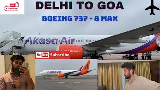 Delhi To Goa || Flight Journey || Akasa Air | Boeing 737 - 8 Max | दिल्ली से गोवा |Travel Vlog |2024