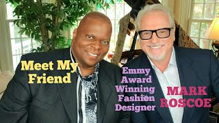 FASHION TALK/ A conversation with my friend, Emmy Award Winning Designer, Mark Roscoe/ Episode #68