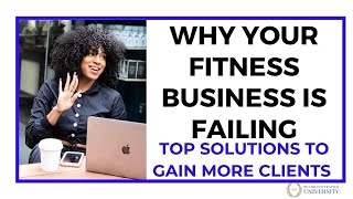 Why Your Fitness Business Is Failing | Top Solutions To Gain More Clients