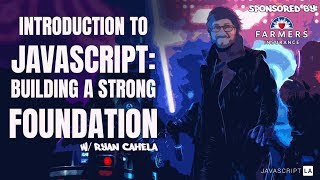 Intro to Javascript: Building a Strong Foundation w/Ryan Cahela