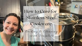 How to Cook & Clean with Stainless Steel Cookware ~ What You Need to Know about Stainless Pans