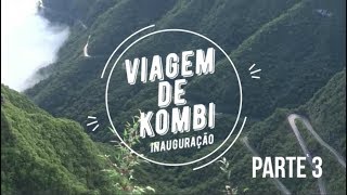 VIAGEM DE KOMBI | INAUGURAÇÃO | PARTE 3