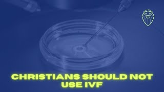 Christians Should NOT Use IVF (Ep. 582)