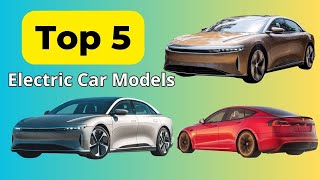 Top 5 electric car models with the longest driving range 2023