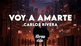 Carlos Rivera - Voy a Amarte (Letra/Lyrics)