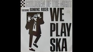 Children Of The Night Featuring Rankin' Roger - We Play Ska (Trojan Horse Mix - Edit)