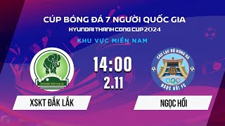 🔴 Trực tiếp: XSKT ĐẮK LẮK - NGỌC HỒI  | Cúp bóng đá 7 người QG Hyundai Thành Công Cup 2024 #VSCS4