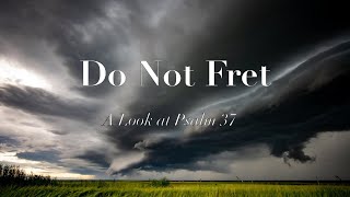 Do Not Fret: A Look at Psalm 37