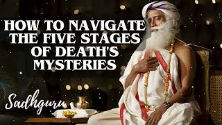 Yoga Practices Sadhguru- HOW to Navigate the Five Stages of Death's Mysteries