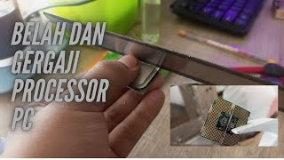 Processor CPU komputer kita belah dengan gergaji?