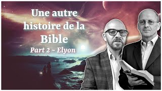 Part 2 : Elyon ~ Une autre histoire de la Bible / Mauro Biglino & Paul Wallis