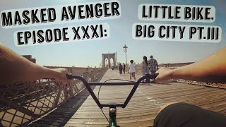 Masked Avenger Ep. 31: Little Bike, Big City Pt. III (BMX NYC)