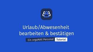 Urlaub/Abwesenheit bearbeiten & bestätigen - orgaMAX Personal Tutorial