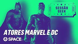 Sessão Geek – Atores Marvel e DC