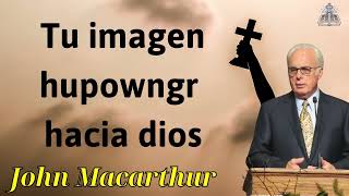 Tu imagen hupowngr hacia dios - JOHN MACARTHUR 2024