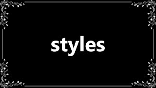 Styles - Meaning and How To Pronounce