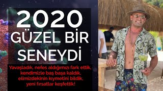 2020 GÜZEL BİR SENEYDİ (Yavaşladığımız, nefes aldığımız, yeni fırsatlar yarattığımız bir sene)