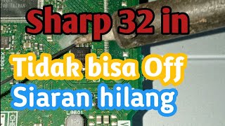 Cara memperbaiki tv led Sharp tidak mau off dan siaran hilang 32le185i