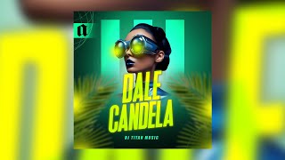 DALE CANDELA (AFRO HOUSE)  2024 ORIGINAL MIX - DJ TITAN MUSIC