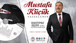 Mustafa Küçük / Bahtımız Bizim