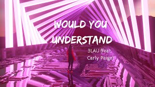 3LAU - Would You Understand (feat. Carly Paige) (Lyrics)