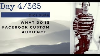 Day 4 - What is Facebook Custom Audience and why to use it