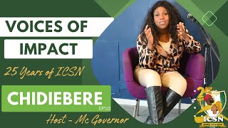 CHIDIEBERE - EP10 | VOICES OF IMPACT - 25 YEARS OF ICSN