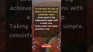 To Overcome the Fear of Failure: Start with small, achievable steps  . #lifelessons #quotes #daily