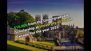 $10,000 from the Undergraduate Scholarship at University of York in Canada, for the year 2022