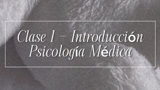 Clase 1 - Introducción a Psicología Médica