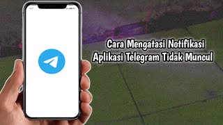 Cara mengatasi Notifikasi Aplikasi Telegram Tidak Muncul