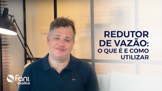 Entenda tudo sobre Redutor de Vazão: o que é e como utilizar