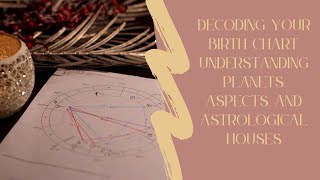 Decoding Your Birth Chart: Understanding Planets, Aspects, and Astrological Houses