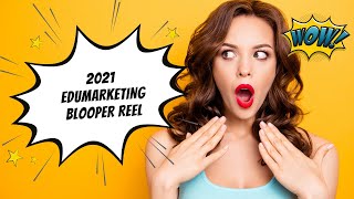 Edumarketing 2021 Blooper Reel