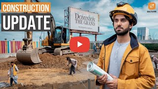 Dominion the Grand | Latest construction update 03303118118