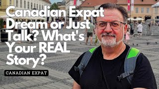 Canadian Expat Dream or Just Talk? What's Your REAL Story?