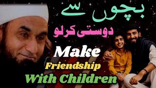 Build a strong relationship with children | Make friendship with children | Molana Tariq Jamil bayan