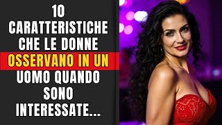 10 CARATTERISTICHE CHE LE DONNE OSSERVANO IN UN UOMO QUANDO SONO INTERESSATE!