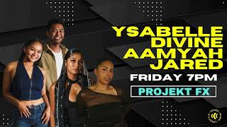 Aamyah, Divine, Ysabelle, Jared | Fri 7PM | Projekt FX 2024 [Wide View]