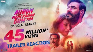 Auron Mein Kahan Dum Tha Trailer Reaction