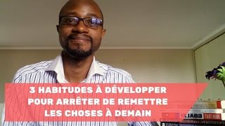 CDL#3 - 3 habitudes à développer pour arrêter de remettre les choses à demain