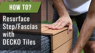 How to: Resurface Steps/Fascias with DECKO Tiles