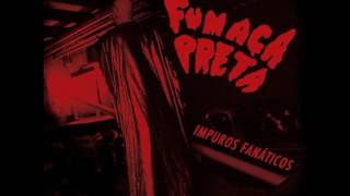 Fumaça Preta – Impuros Fanáticos