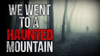 "We Went to a Haunted Mountain" Creepypasta