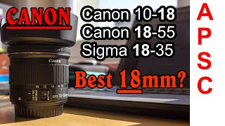 18mm Canon APSC lens comparison. Sigma 18-35 vs canon 10-18 vs canon 18-55. Quality in low light?