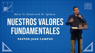 Nuestros Valores Fundamentales | Serie Construiré Mi Iglesia - Parte 3 | Pastor Juan Campos